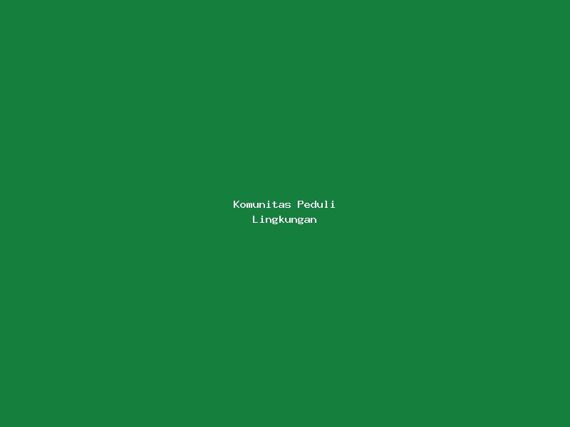 Komunitas Peduli Lingkungan